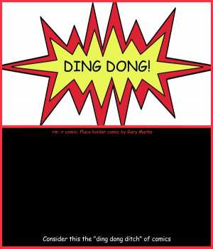 Remove R Comic (aka rm -r comic), by Gary Marks:For whom the bell tolls 
Dialog: 
It tolls for my sleep. 
 
Panel 1 
Sound effect: DING DONG! 
Panel 2 
Caption: Consider this the "ding dong ditch" of comics 
