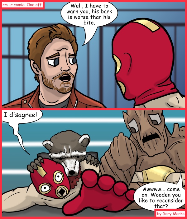 Remove R Comic (aka rm -r comic), by Gary Marks: Just keep guarding  
Dialog: 
Don't leaf me hanging. 
 
Panel 1 
Starlord: Well, I have to warn you, his bark is worse than his bite. 
Panel 2 
Lucha Libre: I disagree! 
Groot: Awwww... come on. Wooden you like to reconsider that?
