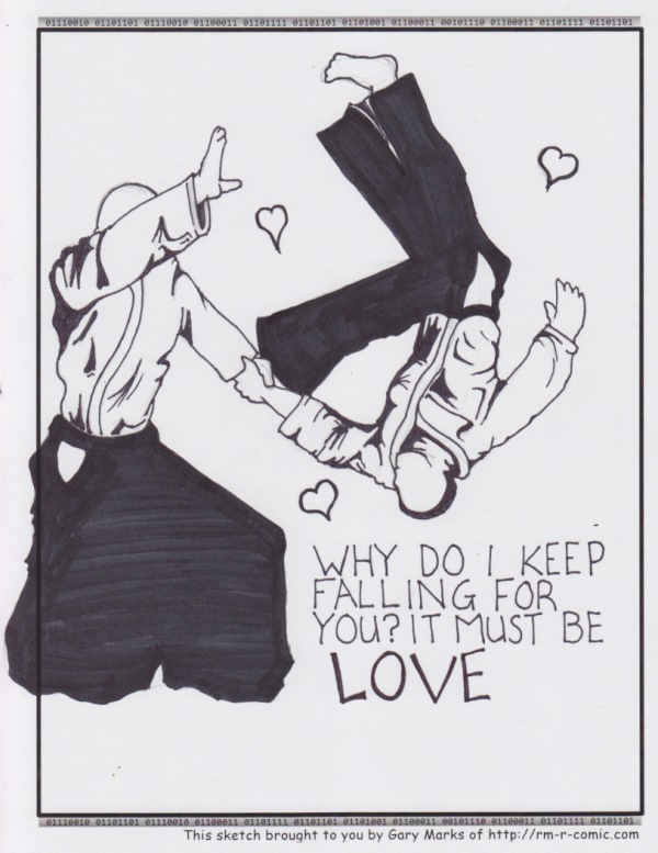 Remove R Comic (aka rm -r comic), by Gary Marks: Flipping for you 
Dialog: 
Or maybe it's just banana peels. 
 
Panel 1 
Caption: WHY DO I KEEP FALLING FOR YOU? IT MUST BE LOVE 
 